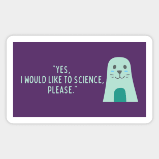 I would like to science please Magnet